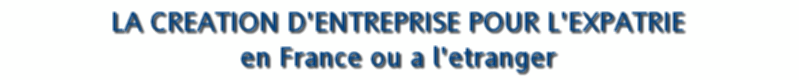 La cr&eacute;ation d'entreprise en France ou &agrave; l'&eacute;tranger